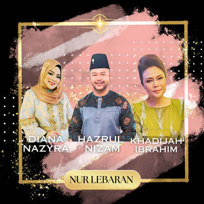 Nur Lebaran/Hazrul Nizam／Diana Nazyra／Dato' Khadijah Ibrahim