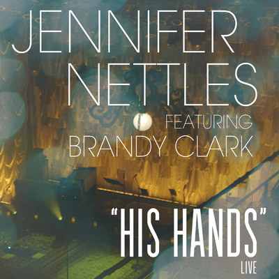 His Hands (featuring Brandy Clark／Live)/ジェニファー・ネトルズ