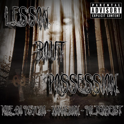 Lesson 'Bout Possession/Mike Go Psycho／Namaedion／poltergeist