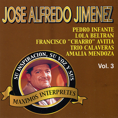 Jose Alfredo Jimenez: Su Inspiracion, Su Voz y Sus Maximos Interpretes, Vol. 3/Various Artists