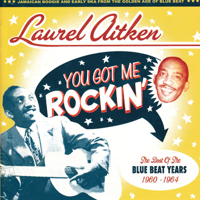 アルバム/You Got Me Rockin': The Best of the Blue Beat Years 1960 - 1964/Laurel Aitken