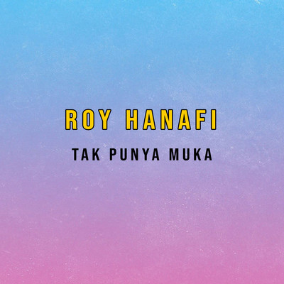 シングル/Tak Punya Muka/Roy Hanafi