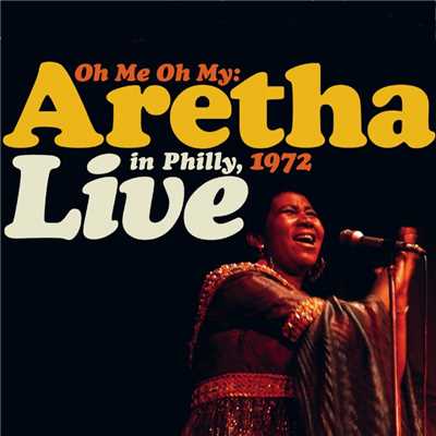 アルバム/Oh Me, Oh My: Aretha Live In Philly 1972/Aretha Franklin
