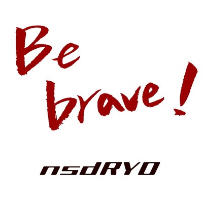 アルバム/Be brave！/nsdRYO