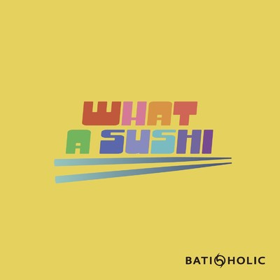 アルバム/What a SUSHI/BATI-HOLIC