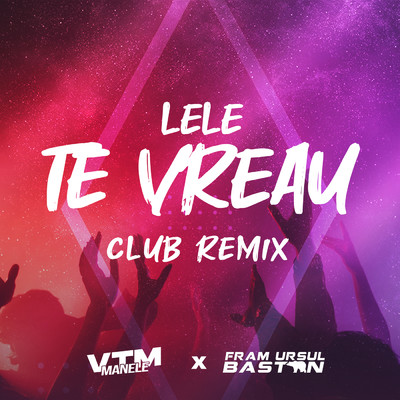 Te vreau (Club Remix)/Fram Ursul Bastan／Lele／Manele VTM
