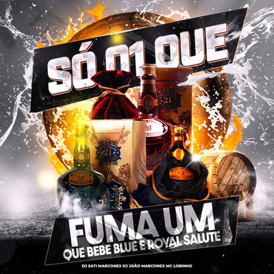 So 01 que Fuma Um que Bebe Blue e Royal Salute/Dj Sati Marconex, Mc Lobinho & DJ Joao Marconex