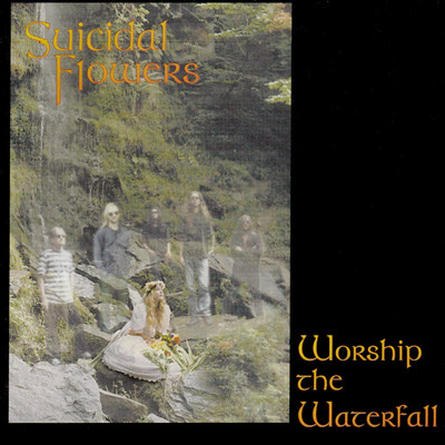 Worship the Waterfall/Suicidal Flowers