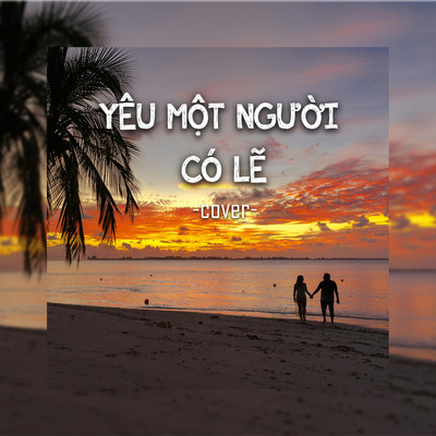 シングル/Yeu Mot Nguoi Co Le (Cover)/JiKi X & Tram Cover