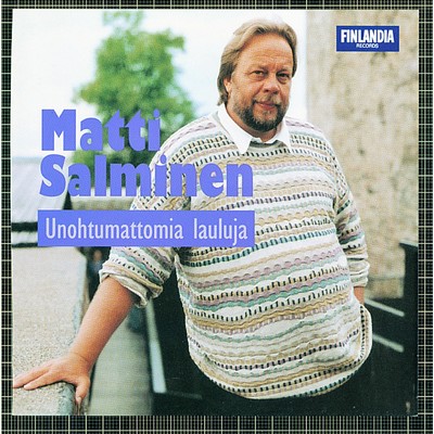 アルバム/Unohtumattomia lauluja/Matti Salminen