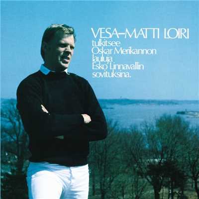 Vesa-Matti Loiri tulkitsee Oskar Merikannon lauluja/Vesa-Matti Loiri