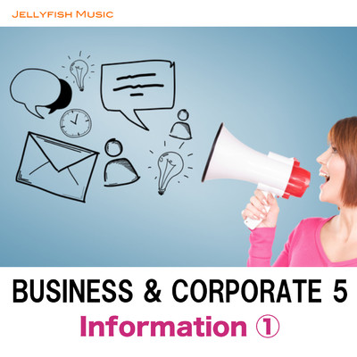 BUSINESS & CORPORATE -5 〜Information-1/Jellyfish Music