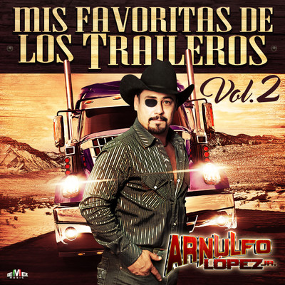 Mis Favoritas de los Traileros, Vol. 2/Arnulfo Lopez Jr.
