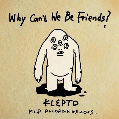Why Can't We Be Friends？/KLEPTO