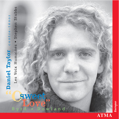 O Sweet Love: Music of Byrd & Dowland/Daniel Taylor／Les Voix humaines／スティーヴン・スタッブス