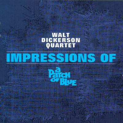 Impressions of a Patch of Blue/ウォルト・ディッカーソン