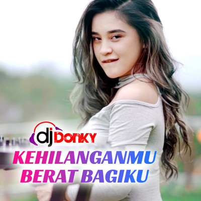 Kehilanganmu Berat Bagiku/DJ Donky