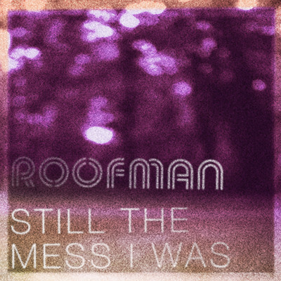Still The Mess I Was (Live at TFoA)/Roofman