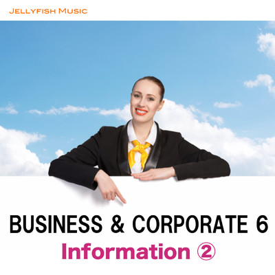 BUSINESS & CORPORATE -6 〜Information-2/Jellyfish Music