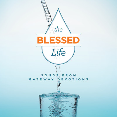 The Blessed Life: Songs From Gateway Devotions/Gateway Devotions