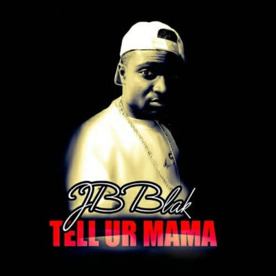 Tell Your Mama/JB Blak
