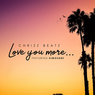 Love You More (feat. Kimosabe)/Chrizz Beatz