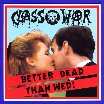 Better Dead Than Wed/Class War