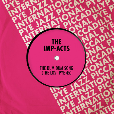 The Dum Dum Song: The Lost Pye 45/The Imp-Acts