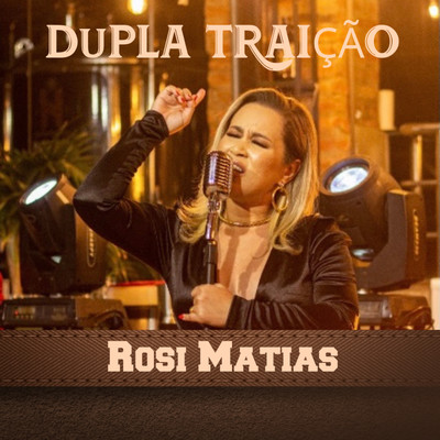 シングル/Dupla Traicao/Rosi Matias