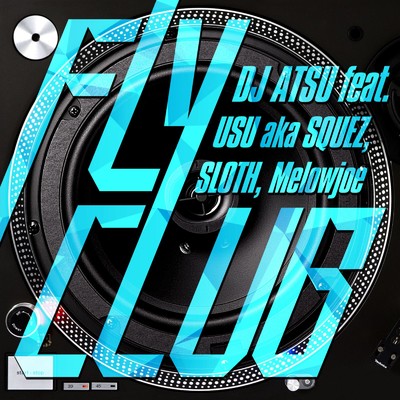 Fly Club (feat. USU aka SQUEZ, SLOTH & Melowjoe)/DJ ATSU