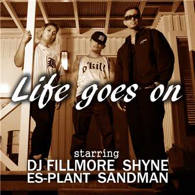 シングル/Life goes on (feat. SHYNE & DJ FILLMORE)/SANDMAN