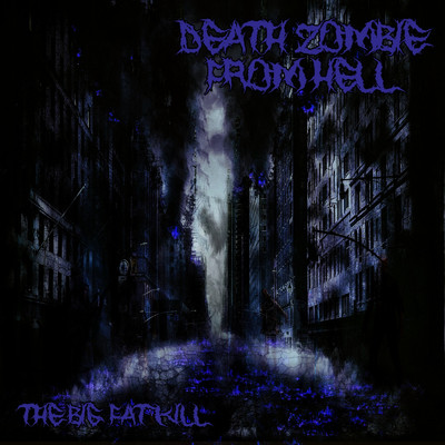 The Big Fat Kill/DEATH ZOMBIE FROM HELL