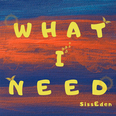 シングル/What I Need (featuring Jovani Occomy)/SissEden