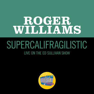 Supercalifragilistic (Live On The Ed Sullivan Show, January 31, 1965)/ロジャー・ウイリアムズ