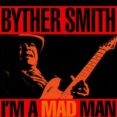 I'm A Mad Man/Byther Smith