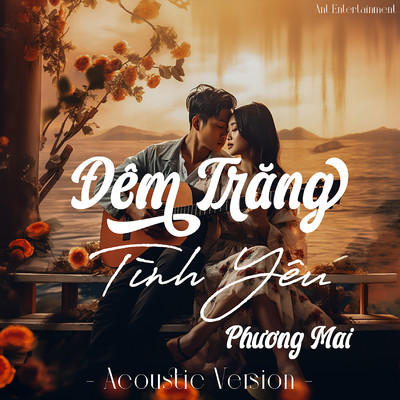 Dem Trang Tinh Yeu (Acoustic Version)/Phuong Mai & Ant Entertainment