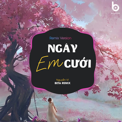 シングル/Ngay Em Cuoi (Remix Version)/Beta Remix & Nguyen Vi