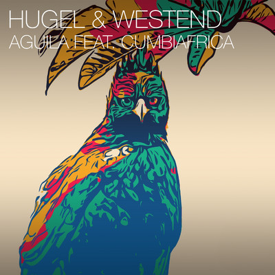 Aguila (feat. Cumbiafrica)/HUGEL & Westend