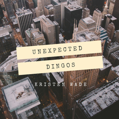 アルバム/Unexpected Dingos/Kristen Wade