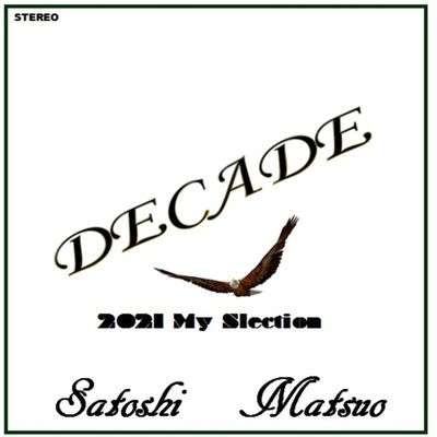 DECADE-2021 My Selection-/Satoshi Matsuo