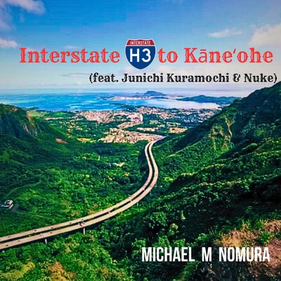 シングル/Interstate H3 to Kaneohe (feat. Junichi Kuramochi & Nuke)/Michael M Nomura