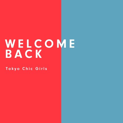 WELCOME BACK/Tokyo Chic Girls