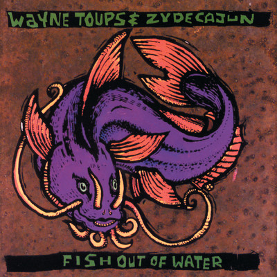 Fish Out Of Water/Wayne Toups／Zydecajun