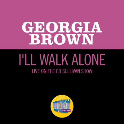 I'll Walk Alone (Live On The Ed Sullivan Show, December 15, 1963)/ジョージア・ブラウン(『オリバー！』)出演者
