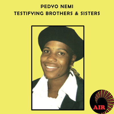 Pedyo Nemi/Testifying Brothers & Sisters