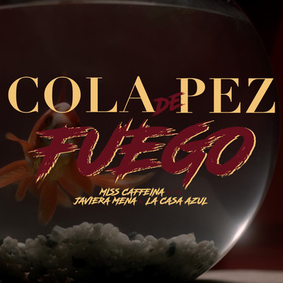 Cola de pez (Fuego) [feat. Javiera Mena y La Casa Azul]/Miss Caffeina