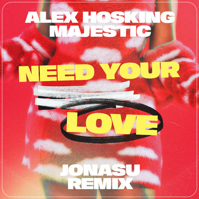 シングル/Need Your Love (Jonasu Remix)/Alex Hosking & Majestic