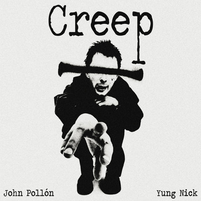 Creep/John Pollon & Yung Nick