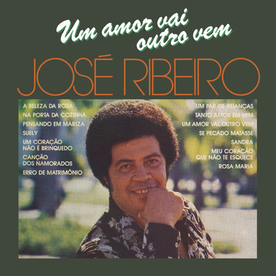 Um Amor Vai, Outro Vem/Jose Ribeiro