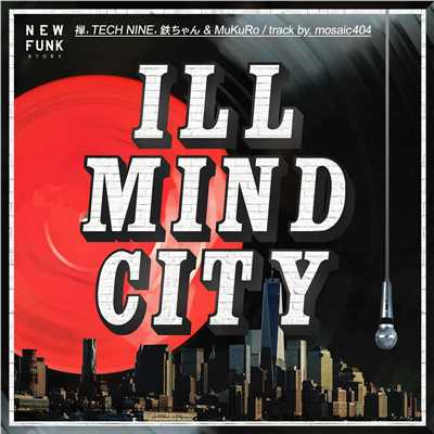 ILL MIND CITY (feat. ドフォーレ商会, TECH NINE, 鉄ちゃん & MuKuRo)/NEWFUNK